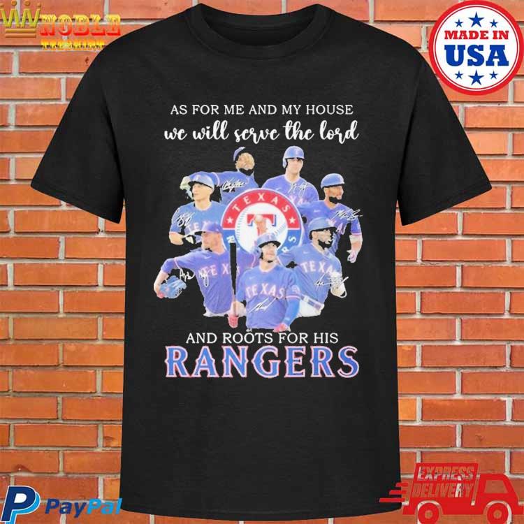 As For Me And My House We Will Serve The Lord And Roots For His Texas  Rangers 2023 Signatures Shirt, hoodie, sweater and long sleeve