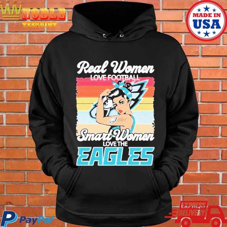 Philadelphia Eagles real women love football smart women love the Eagles  shirt, hoodie, sweater, long sleeve and tank top