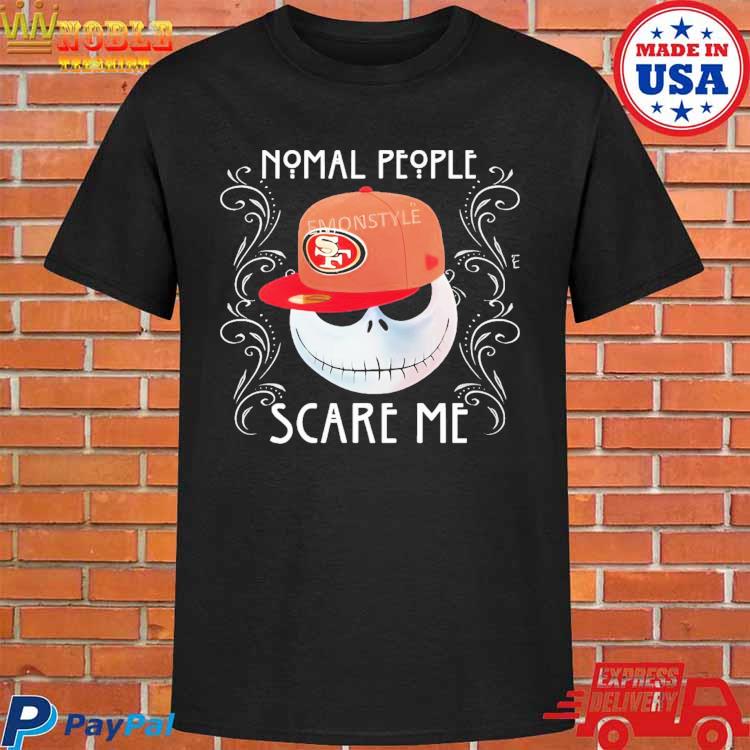 Official san Francisco 49ers Jack Skellington Normal People Scare Me Shirt,  hoodie, sweater, long sleeve and tank top