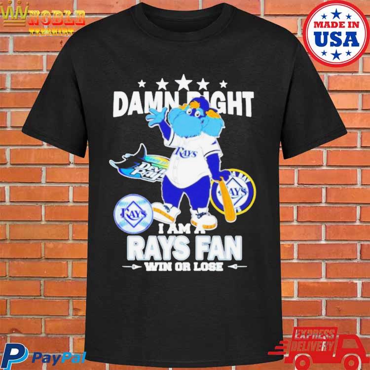 Tampa Bay Rays Mascot Damn Right I Am A Rays Fan Win Or Lose T Shirt