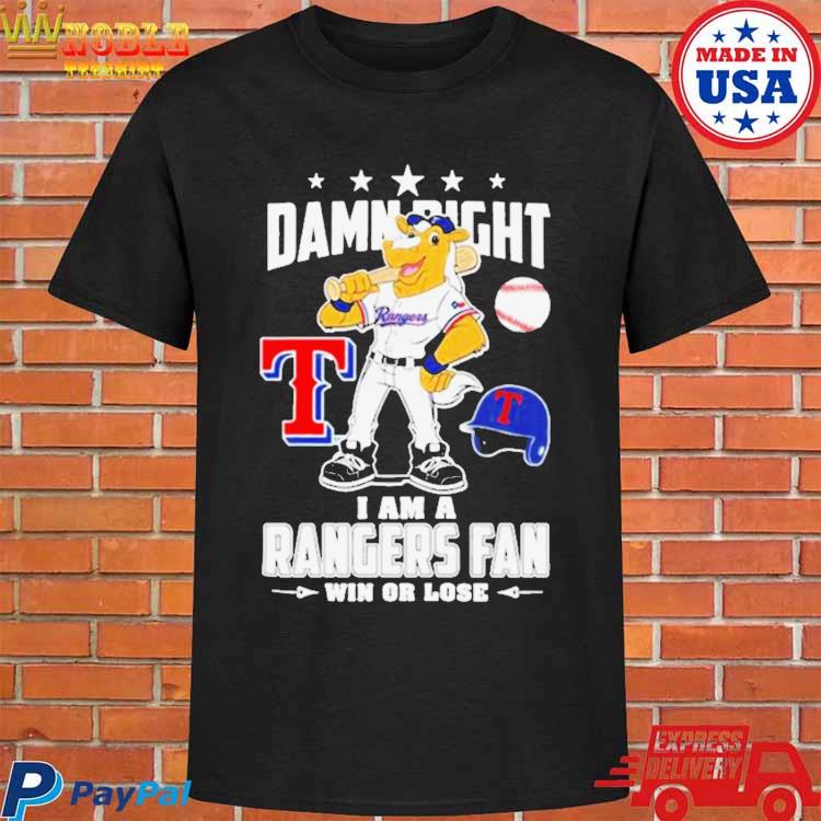 Texas Rangers Mascot Damn Right I Am A Rangers Fan Win Or Lose T Shirt
