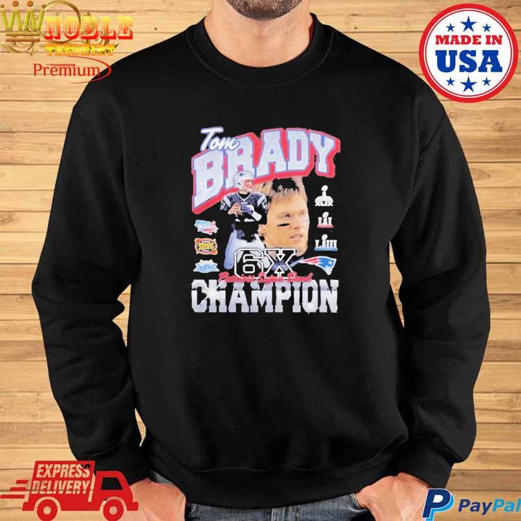 Official tom Brady New England Patriots Six-Time Super Bowl Champion T- Shirts, hoodie, tank top, sweater and long sleeve t-shirt