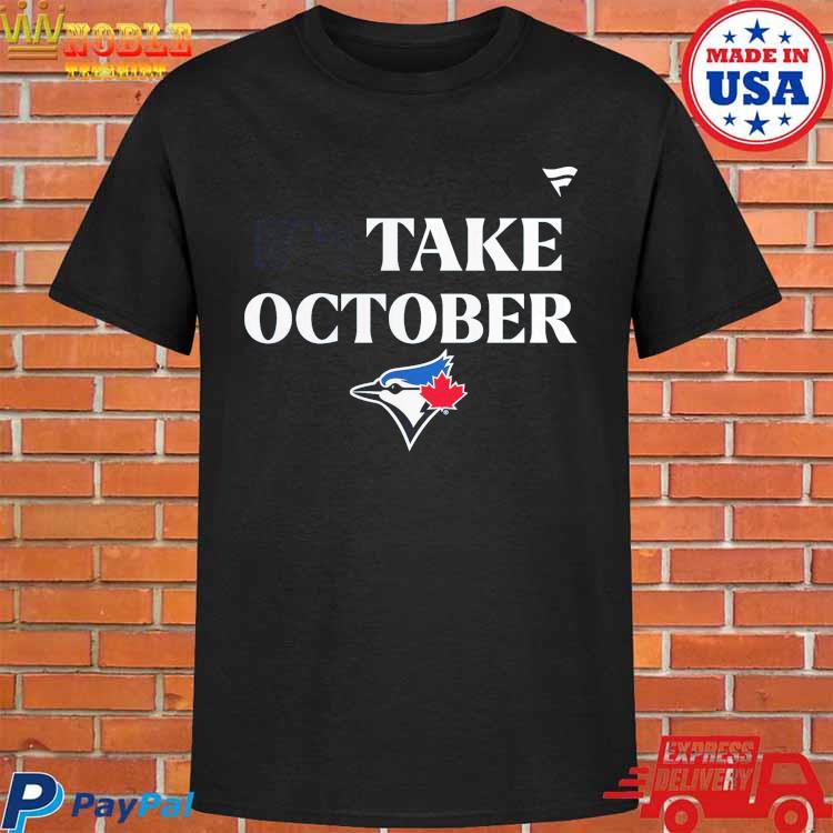 Toronto Blue Jays Take October 2023 Postseason T-Shirt, hoodie, sweater,  long sleeve and tank top