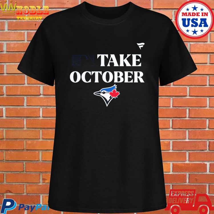 Toronto Blue Jays Take October 2023 Postseason shirt, hoodie, sweater, long  sleeve and tank top