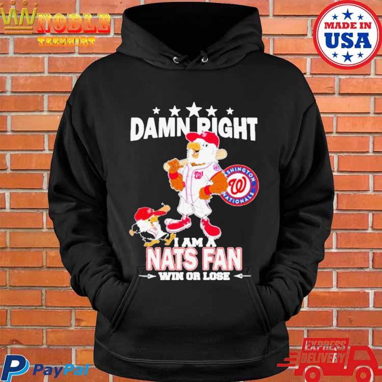 Washington Nationals Mascot Damn Right I Am A Nationals Fan Win Or