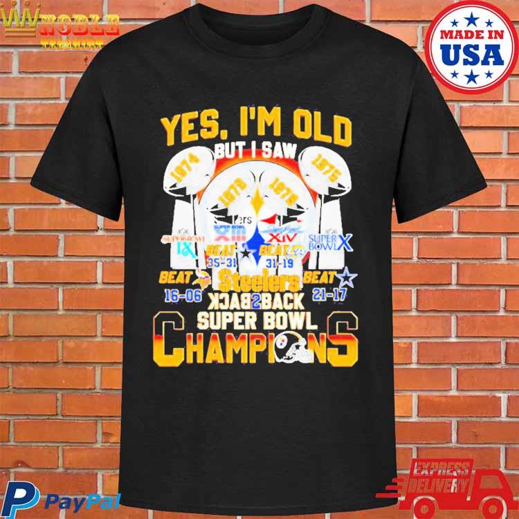 Yes Im Old But I Saw Steelers Back 2 Back Super Bowl Champions Shirt,  hoodie, sweater, long sleeve and tank top