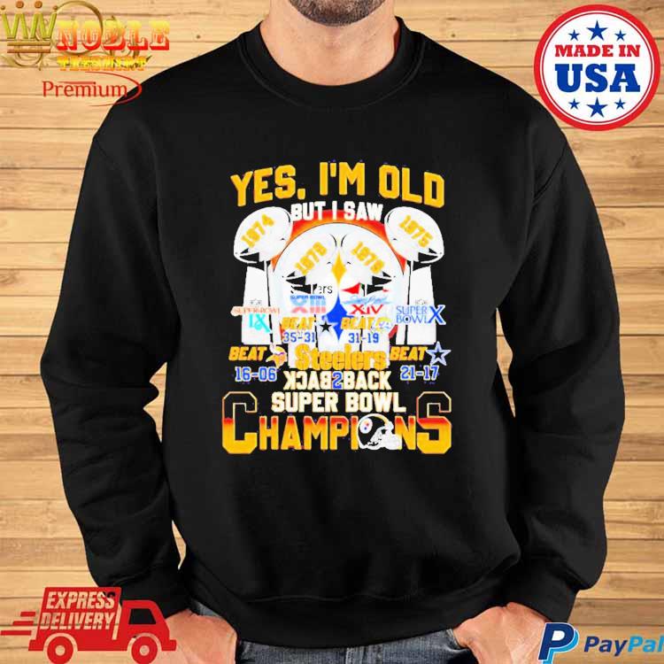 Yes Im Old But I Saw Steelers Back 2 Back Super Bowl Champions Shirt,  hoodie, sweater, long sleeve and tank top