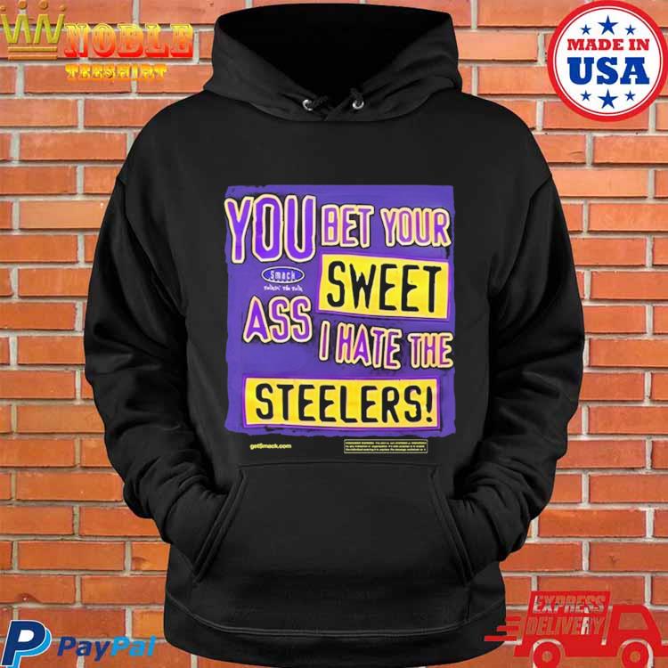 Official You Bet Your Ass Sweet I Hate The Steelers Shirt, hoodie