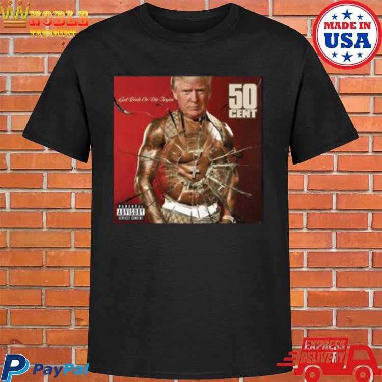 Official Trump 50 Cent Get Rich Or Die Tryin T-shirt