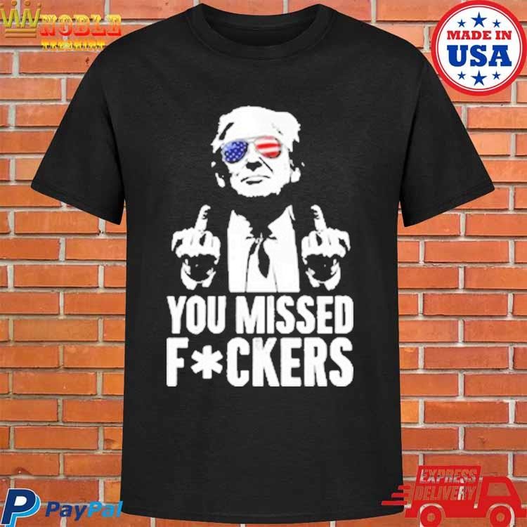 Official Trump You Missed Fckers T-shirt