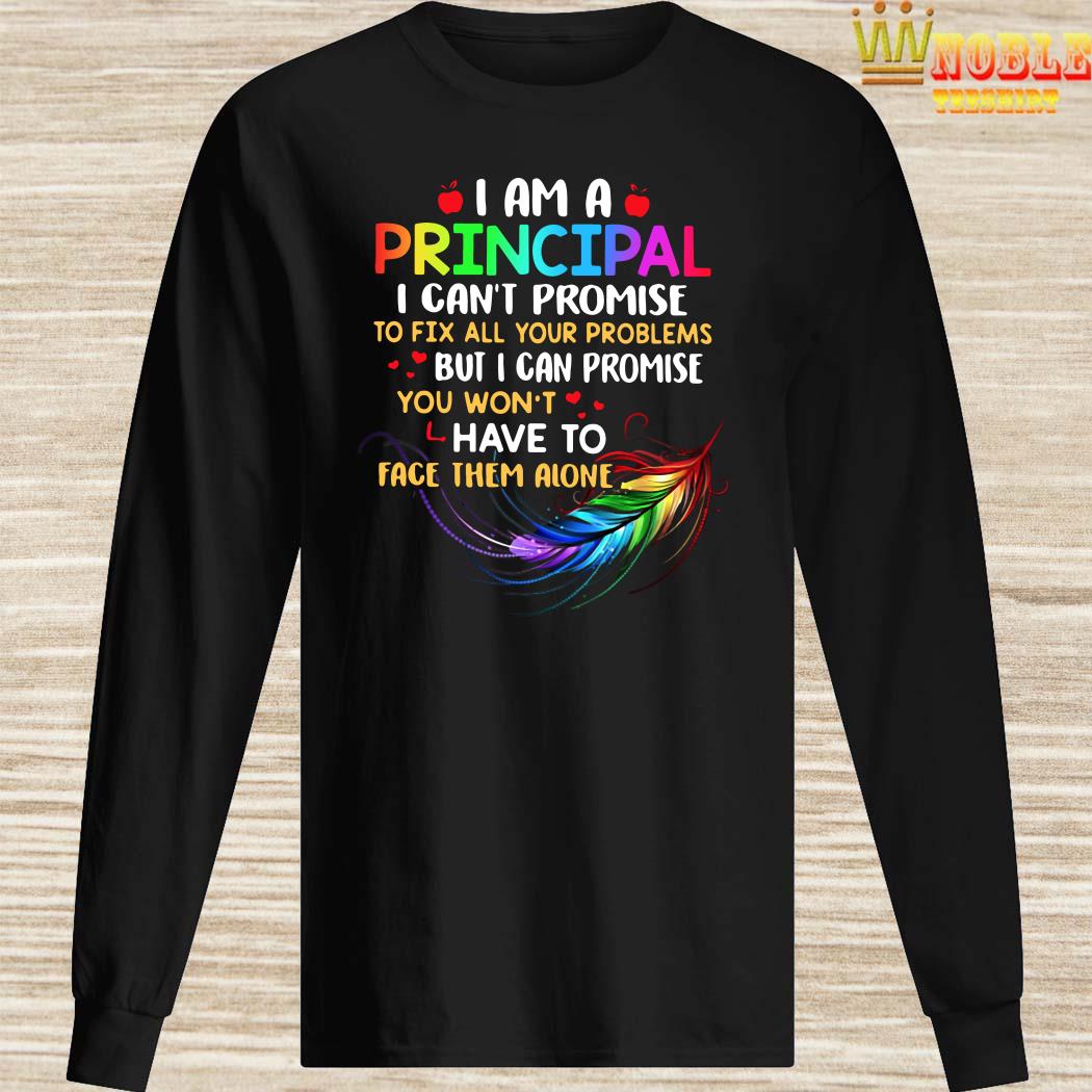 I am a principal I can’t promise to fix all your problems long sleeved