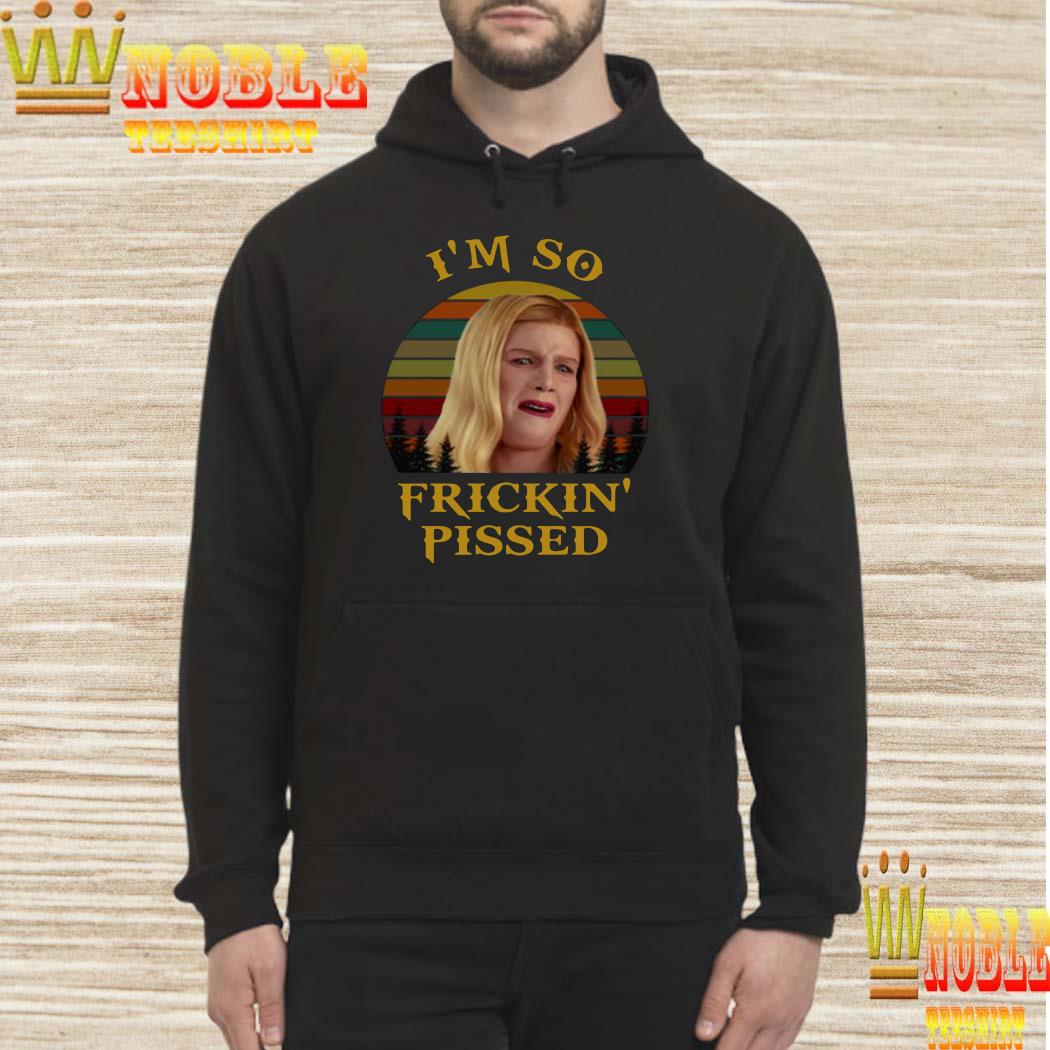 White Chicks I’m so frickin’ pissed sunset hoodie