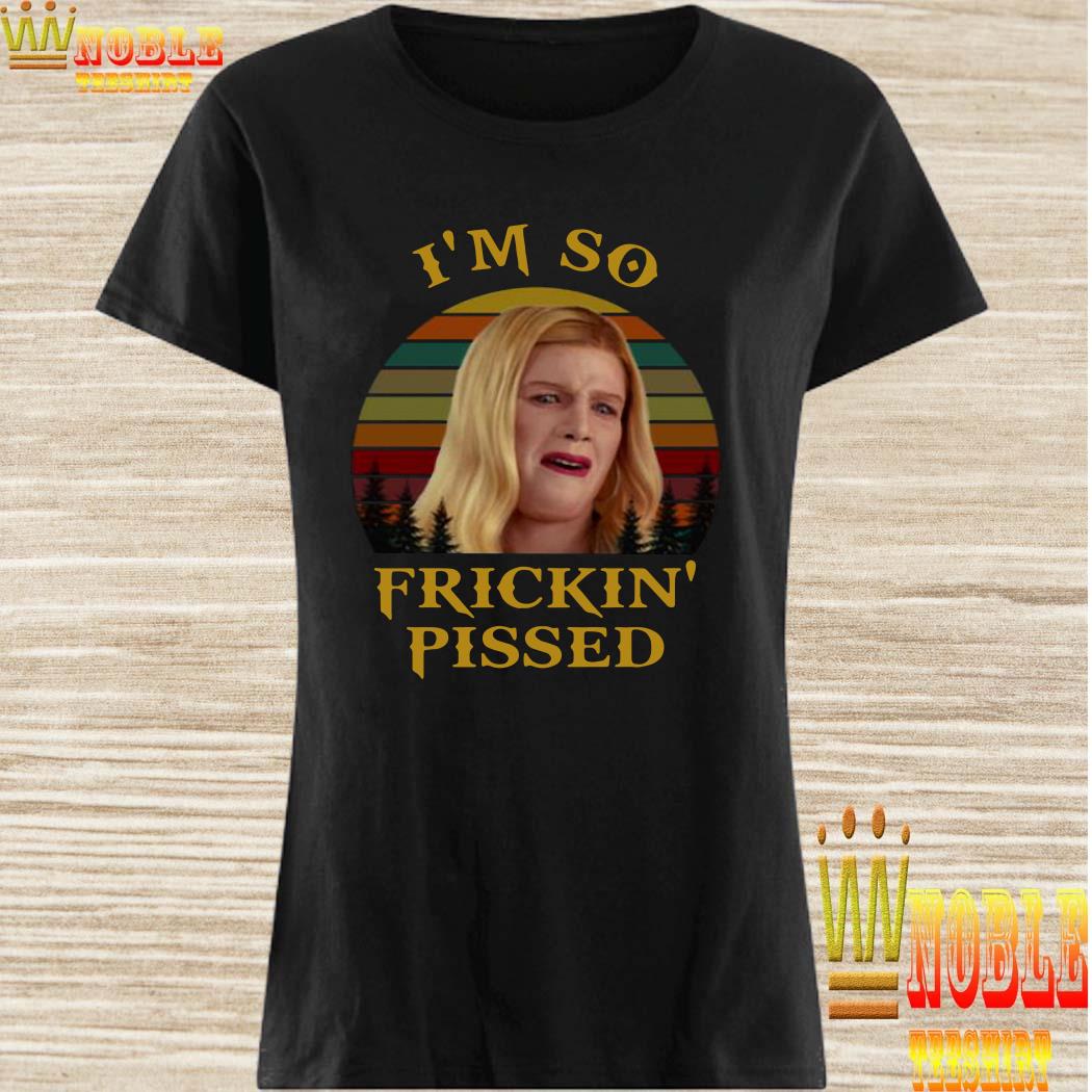 White Chicks I’m so frickin’ pissed sunset ladies shirt
