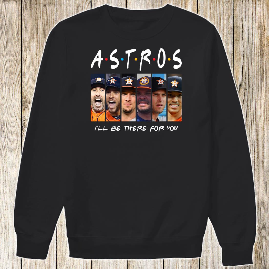 Houston Astros Members I'll Be There For You Friends T-Shirt - TeeNavi