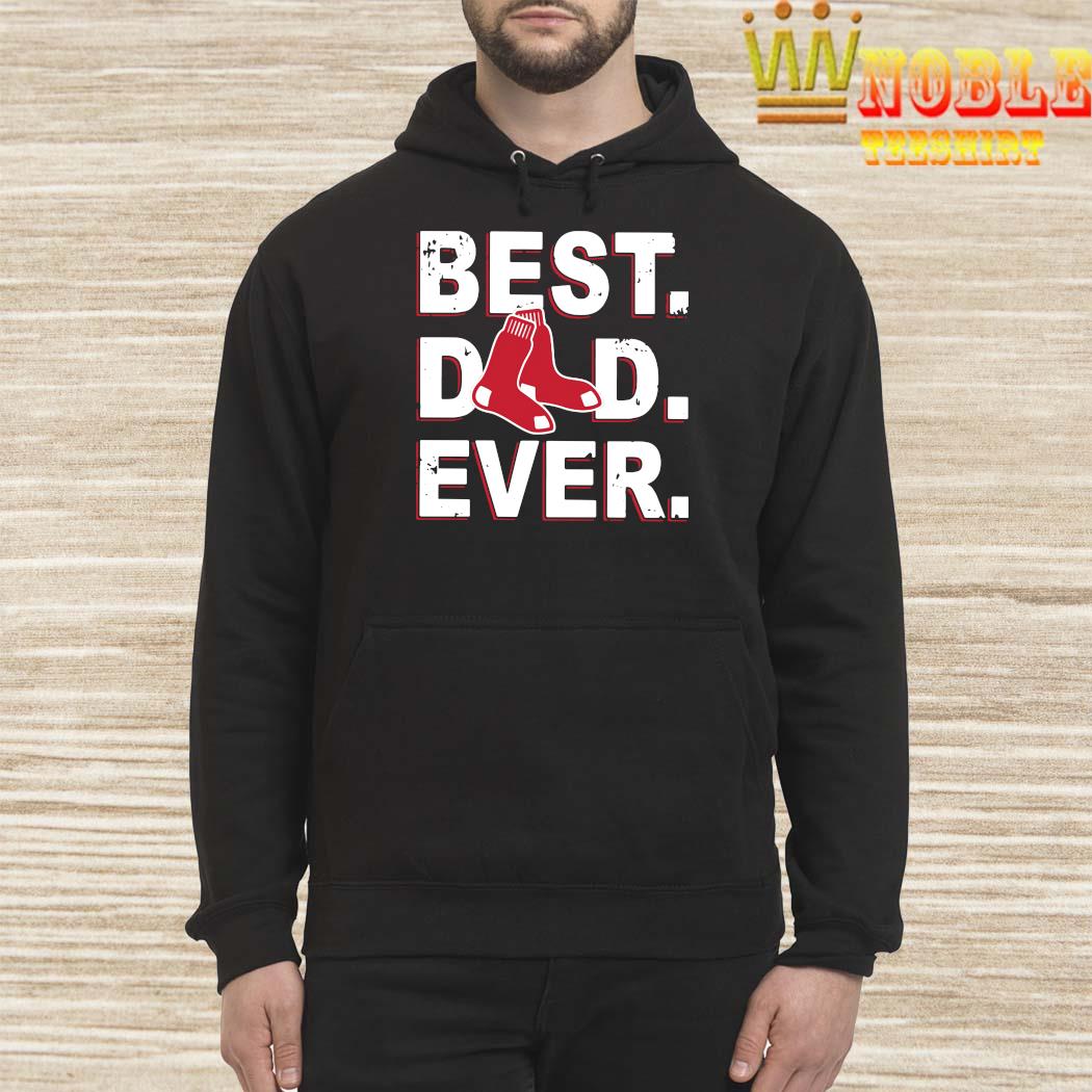 Boston Red Sox Best Dad Ever Shirt, hoodie, tank top, sweater and long  sleeve t-shirt