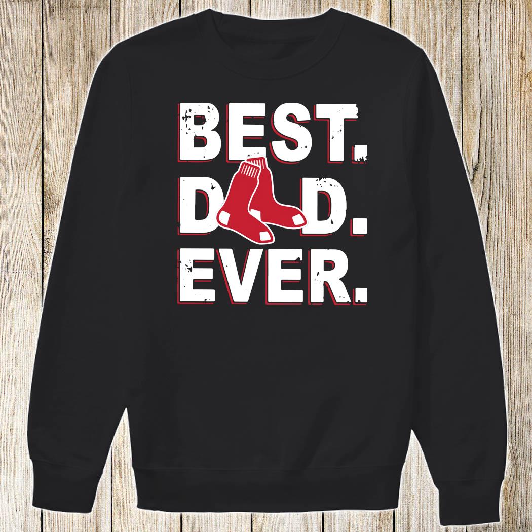 Boston Red Sox Best Dad Ever Shirt, hoodie, tank top, sweater and long  sleeve t-shirt