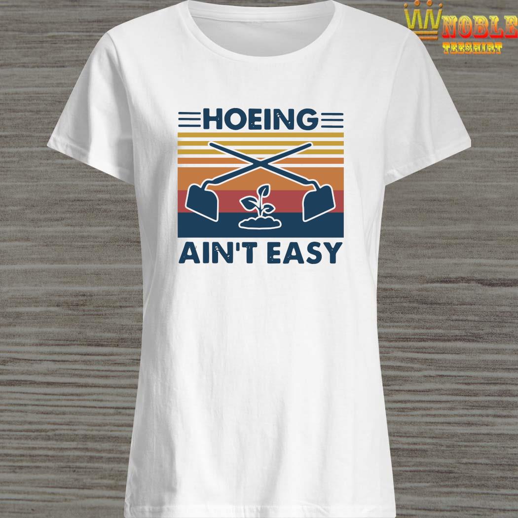 hoeing aint easy shirt