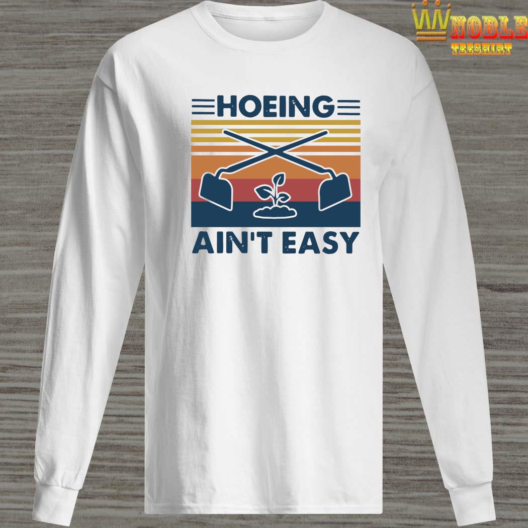 hoeing aint easy shirt