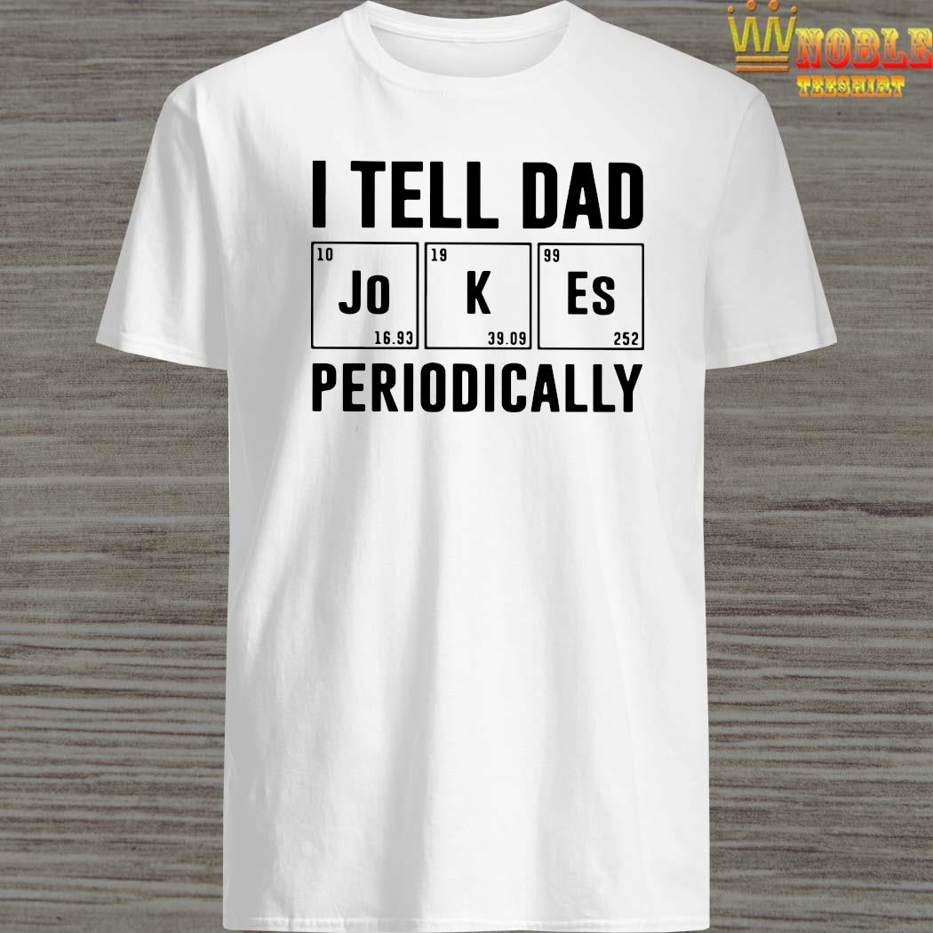 dad joke shirt periodically