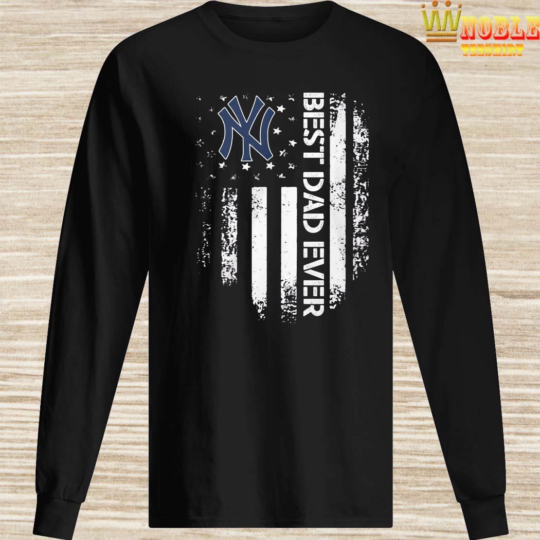 New York Yankees Best Dad Ever American Flag Shirt, hoodie, tank top,  sweater and long sleeve t-shirt