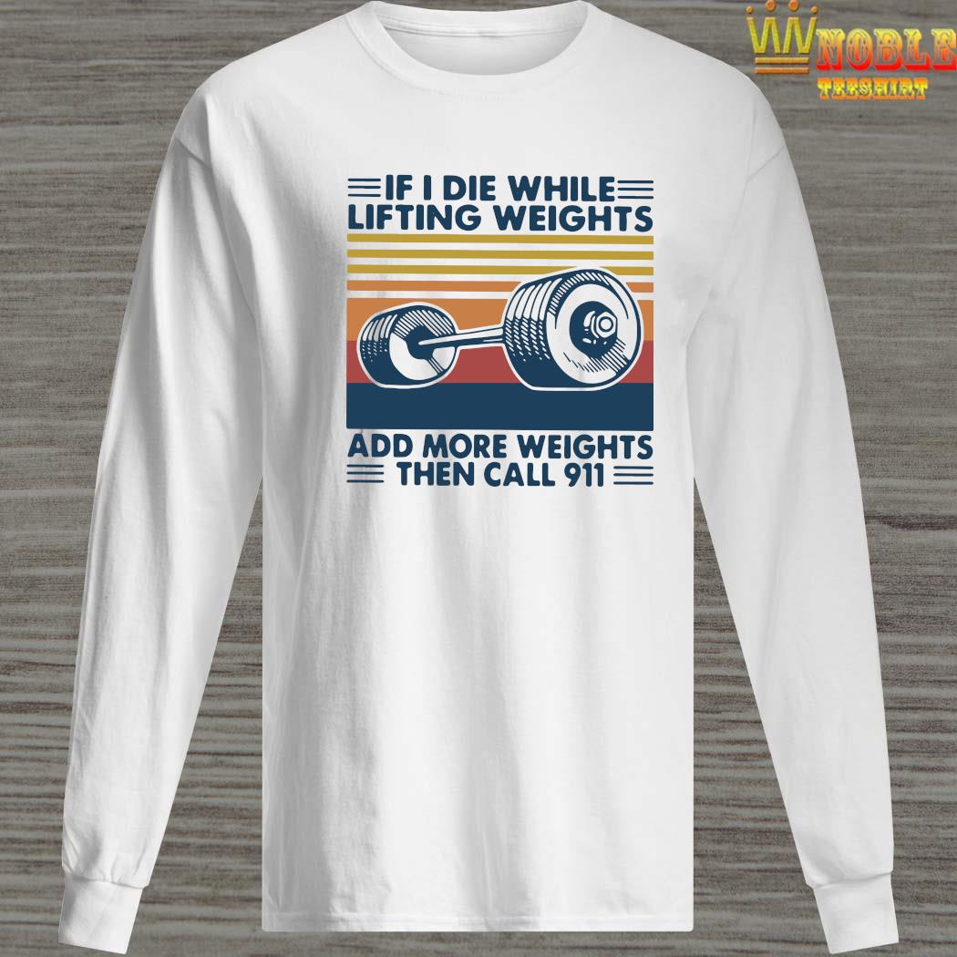 if i die while lifting weights shirt