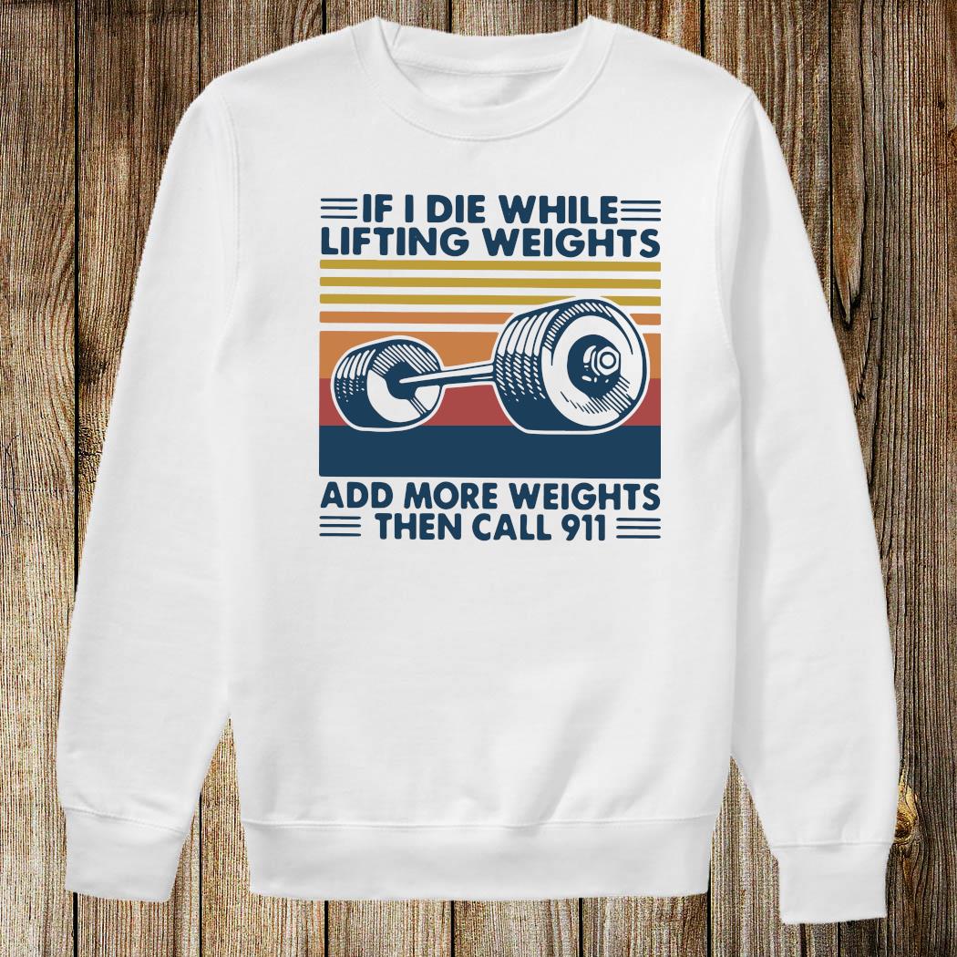 if i die while lifting weights t shirt