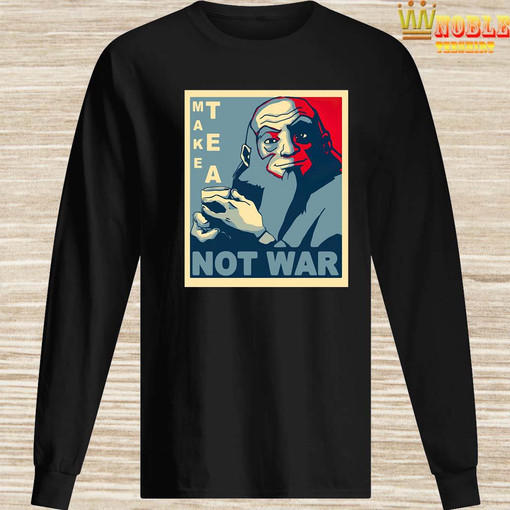 make tea not war iroh shirt