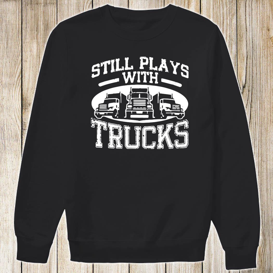 still plays with cars sweatshirt