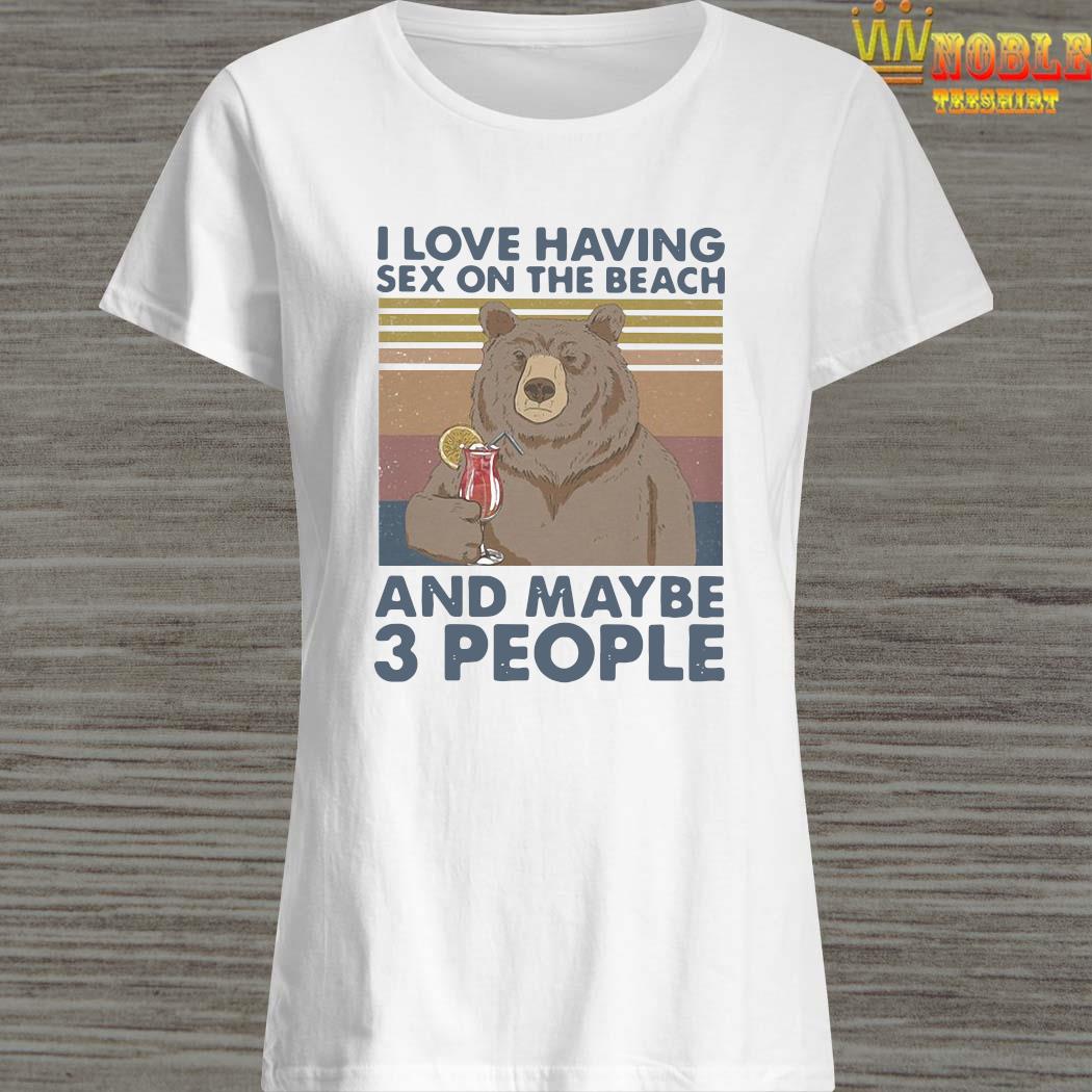 Bear I Love Having Sex On The Beach And Maybe 3 People Vintage Shirt