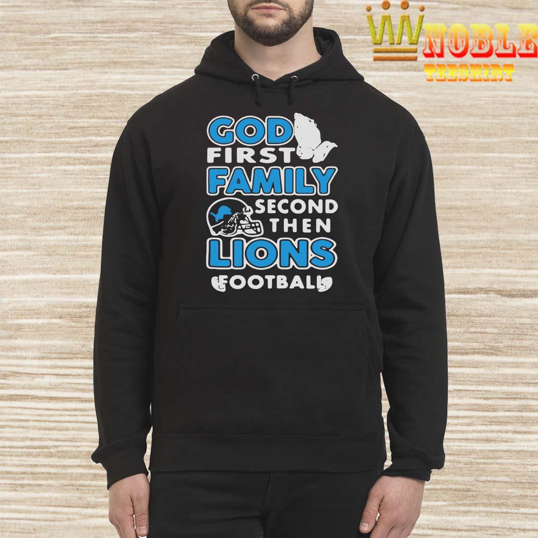 Design god First Family Second Then 90 Seasons Detroit Lions Football Shirt,  hoodie, sweater, long sleeve and tank top