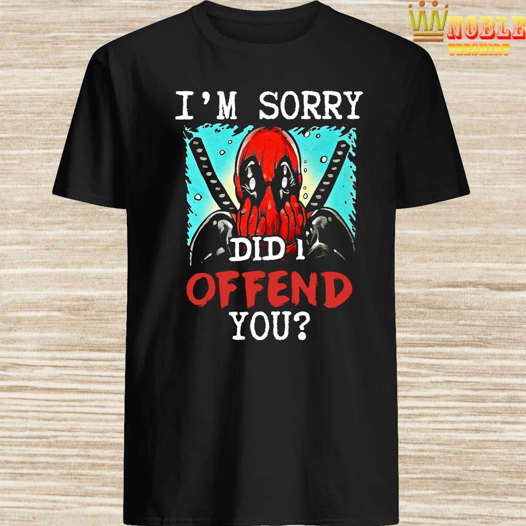 deadpool shirt did i offend you