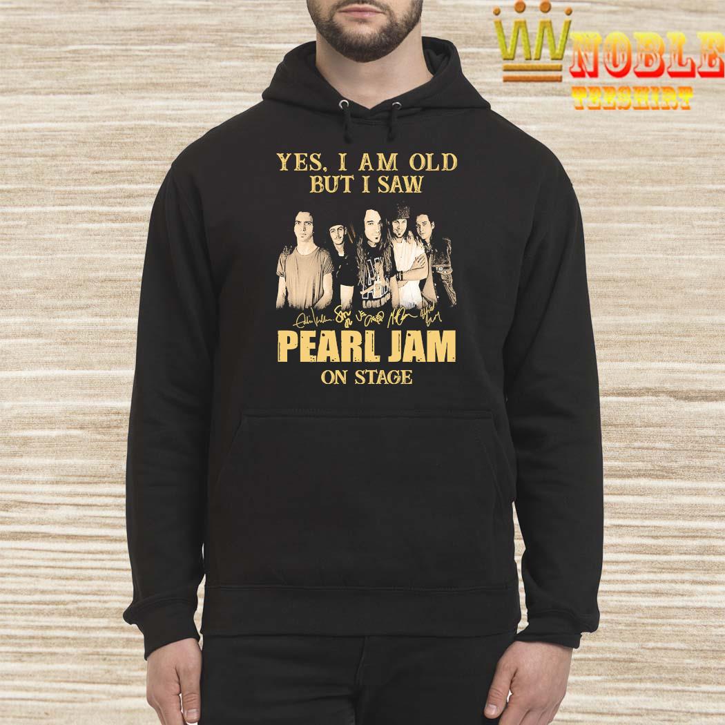 Yes I Am Old But I Saw Pearl Jam On Stage Signatures Shirt, hoodie, tank  top, sweater and long sleeve t-shirt