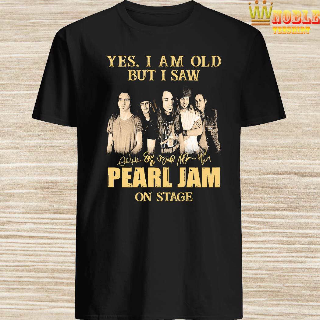 Yes I Am Old But I Saw Pearl Jam On Stage Signatures Shirt, hoodie, tank  top, sweater and long sleeve t-shirt