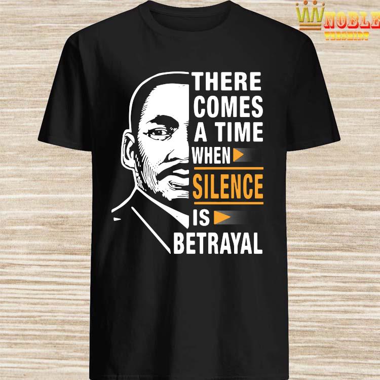 there comes a time when silence is betrayal shirt